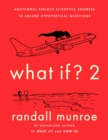 Image for What if? 2  : additional serious scientific answers to absurd hypothetical questions