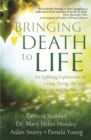 Image for Bringing death to life  : an uplifting exploration of living, dying, the soul journey and the afterlife