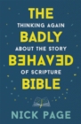 Image for The badly behaved Bible  : thinking again about the story of Scripture