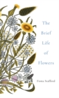 Image for The Brief Life of Flowers
