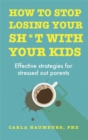 Image for How to Stop Losing Your Sh*t with Your Kids