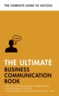 Image for The ultimate business communication book  : communicate better at work, master business writing, perfect your presentations