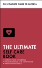 Image for The ultimate self care book  : improve your wellbeing, build resilience and confidence, master mindfulness
