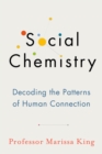 Image for Social chemistry  : decoding the patterns of human connection