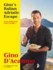 Image for Gino&#39;s Italian Adriatic escape  : a taste of Italy from Veneto to Puglia