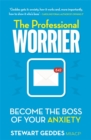 Image for The professional worrier  : become the boss of your anxiety