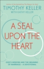 Image for A seal upon the heart  : God&#39;s wisdom and the meaning of marriage
