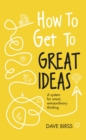 Image for How to have good ideas: a system for smart, extraordinary thinking