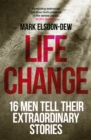 Image for Life change  : sixteen men tell their extraordinary stories