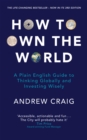 Image for How to own the world  : a plain English guide to thinking globally and investing wisely