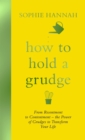Image for How to hold a grudge  : from resentment to contentment - the power of grudges to transform your life