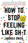Image for How to stop feeling like sh*t  : 14 habits that are holding you back from happiness