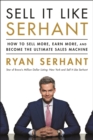 Image for Sell it like Serhant  : how to sell more, earn more, and become the ultimate sales machine