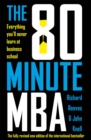 Image for The 80 Minute MBA : Everything You&#39;ll Never Learn at Business School
