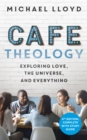 Image for Cafâe theology  : exploring love, the universe and everything