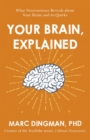 Image for Your brain, explained  : what neuroscience reveals about your brain and its quirks
