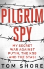 Image for Pilgrim spy  : my secret war against Putin, the KGB and the Stasi