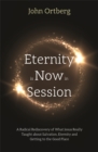 Image for Eternity is now in session  : a radical rediscovery of what Jesus really taught about salvation, eternity and getting to the good place