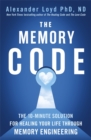 Image for The memory code  : the 10-minute solution for healing your life through memory engineering