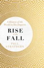 Image for Rise and fall  : a history of the world in ten empires