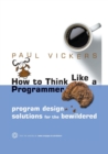 Image for How to Think Like a Programmer : Program Design Solutions for the Bewildered