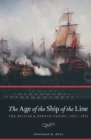 Image for The age of the ship of the line: the British &amp; French navies, 1650-1815