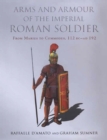 Image for Arms and armour of the Imperial Roman soldier: from Marius to Commodus, 112 BC-AD 192