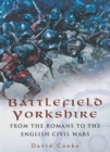 Image for Battlefield Yorkshire: from the Romans to the English Civil War
