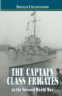 Image for The Captain Class Frigates in the Second World War: an operational history of the American built Destroyer Escorts serving under the White Ensign from 1943-1946.