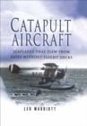 Image for Catapult aircraft: the story of seaplanes flown from battleships, cruisers and other warships of the world&#39;s navies, 1912-1950