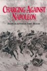 Image for Charging against Napoleon: diaries and letters of three Hussars, 1808-1815