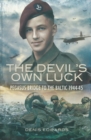 Image for The devil&#39;s own luck: from Pegasus Bridge to the Baltic