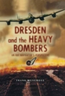 Image for Dresden and the heavy bombers: an RAF navigator&#39;s perspective