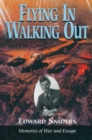 Image for Flying in, walking out: memories of war and escape 1939-1945