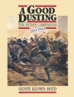 Image for A good dusting: a centenary review of the Sudan campaigns 1883-1899