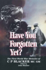 Image for Have you forgotten yet?: the First World War memoirs of C.P. Blacker