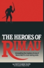 Image for The heroes of Rimau: unravelling the mystery of one of World War II&#39;s most daring raids