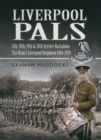 Image for Liverpool Pals: a history of the 17th, 18th, 19th and 20th (Service) Battalions The King&#39;s (Liverpool Regiment) 1914-1919
