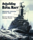 Image for Rebuilding the Royal Navy: warship design since 1945