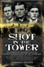 Image for Shot in the Tower: the story of the spies executed in the Tower of London during the First World War