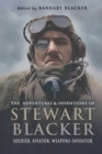 Image for The adventures and inventions of Stewart Blacker: soldier, aviator, weapons inspector