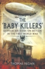 Image for The &#39;baby killers&#39;: German air raids on Britain in the First World War