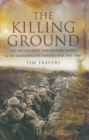 Image for The killing ground: the British Army, the Western Front and the emergence of modern warfare, 1900-1918