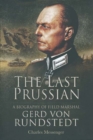 Image for The last Prussian: a biography of Field Marshal Gerd von Rundstedt, 1875-1953