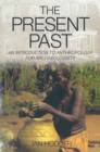 Image for The present past: an introduction to anthropology for archaeologists