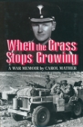 Image for When the grass stops growing: a war memoir