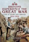 Image for Britons experience the Great War  : life at home and abroad, 1914-1918