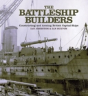 Image for The battleship builders: constructing and arming British capital ships