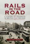 Image for Rails in the road  : a history of tramways in Britain and Ireland