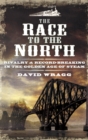 Image for The race to the north: rivalry and record-breaking in the golden age of steam